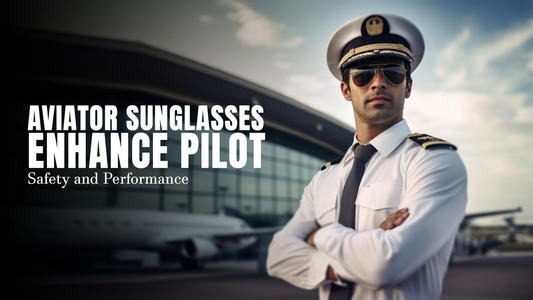 How Aviator Sunglasses Enhance Pilot Safety and Performance